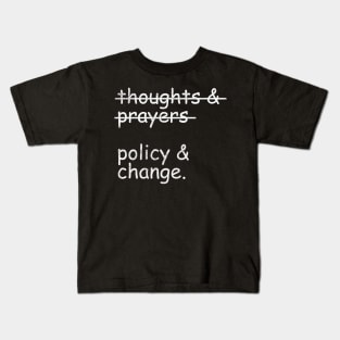 Thoughts and Prayers Policy and Change Kids T-Shirt